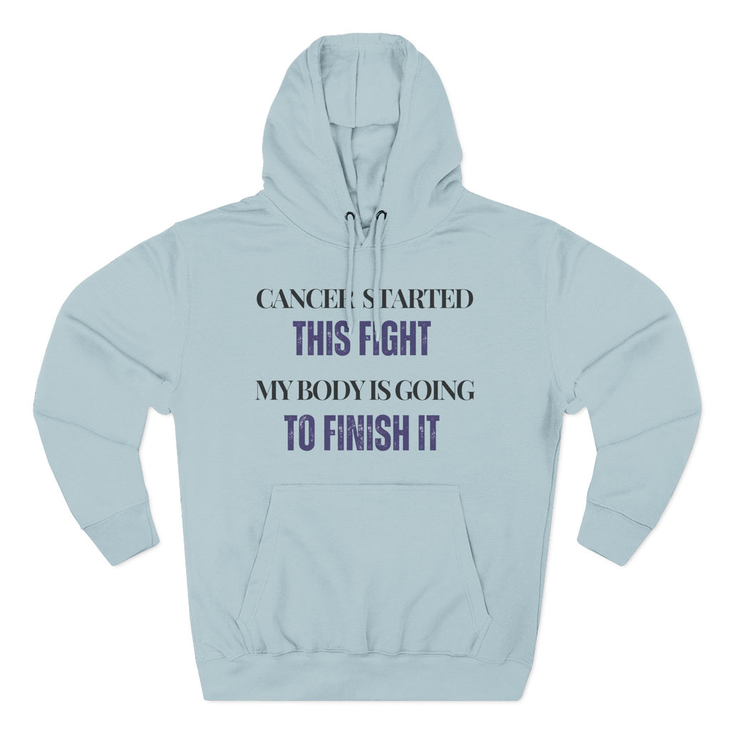 Cancer started this fight. My body is going to finish it Hoodie, Unisex Sweatshirt, Casual Wear, Gift for Her, Fall Fashion, Holiday Gift