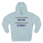 Cancer started this fight. My body is going to finish it Hoodie, Unisex Sweatshirt, Casual Wear, Gift for Her, Fall Fashion, Holiday Gift