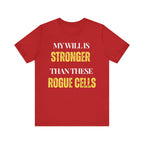 My will is stronger than these rogue cells Inspirational Tee, Unisex Jersey Shirt, Motivational Gift, Spiritual Apparel, Perfect for Everyday Wear