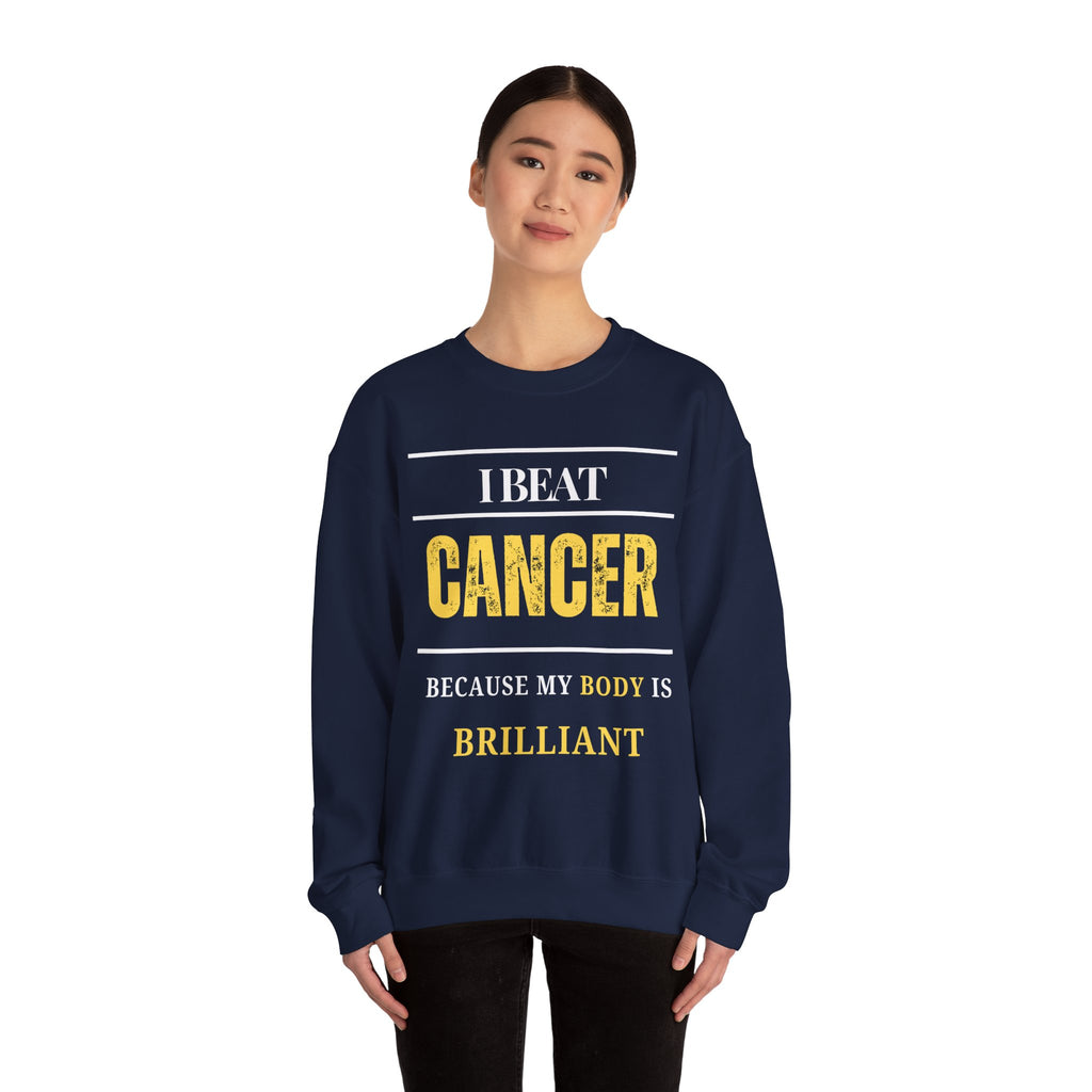 I beat cancer because my body is brilliant Sweatshirt | Inspirational Crewneck, Gift for Fitness Lovers, Motivational Apparel, Unisex Sweatshirt, Cozy Fitness Wear