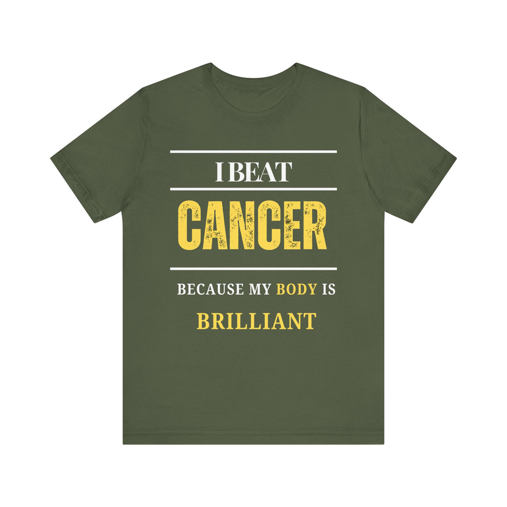 I beat cancer because my body is brilliant Inspirational Tee, Unisex Jersey Shirt, Motivational Gift, Spiritual Apparel, Perfect for Everyday Wear