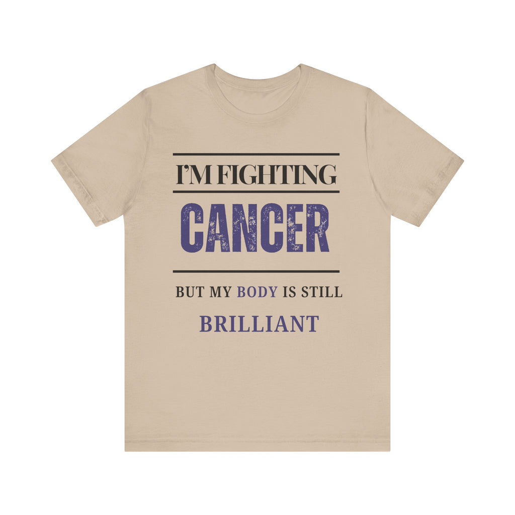 I’m fighting cancer but my body is still brilliant Inspirational Tee, Unisex Jersey Shirt, Motivational Gift, Spiritual Apparel, Perfect for Everyday Wear