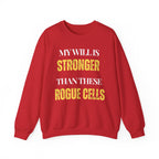 My will is stronger than these rogue cells Sweatshirt | Inspirational Crewneck, Gift for Fitness Lovers, Motivational Apparel, Unisex Sweatshirt, Cozy Fitness Wear