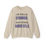 My will is stronger than these rogue cells Sweatshirt | Inspirational Crewneck, Gift for Fitness Lovers, Motivational Apparel, Unisex Sweatshirt, Cozy Fitness Wear