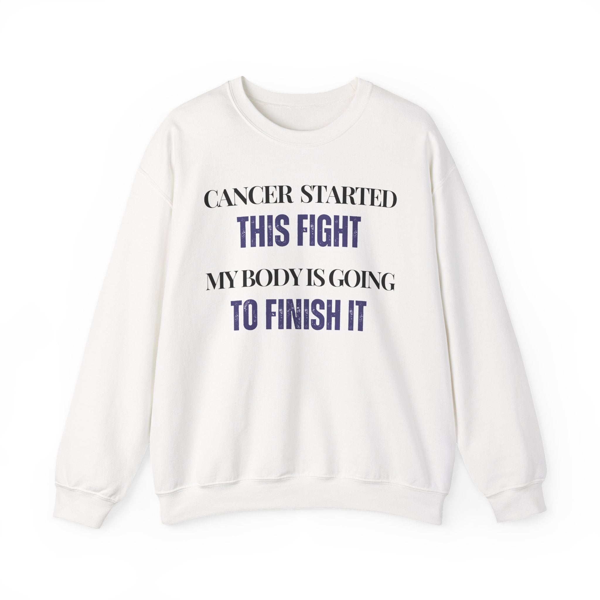 Cancer started this fight. My body is going to finish it Sweatshirt | Inspirational Crewneck, Gift for Fitness Lovers, Motivational Apparel, Unisex Sweatshirt, Cozy Fitness Wear