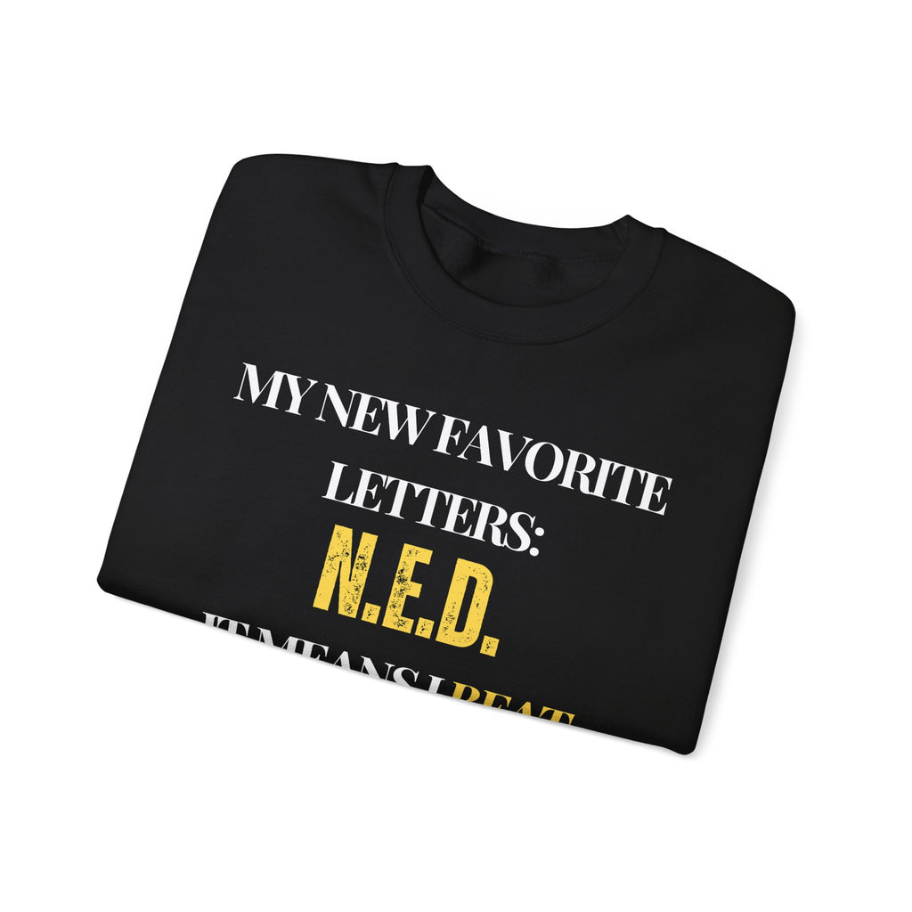 My new favorite letters: N.E.D. (It means I beat cancer.) Sweatshirt | Inspirational Crewneck, Gift for Fitness Lovers, Motivational Apparel, Unisex Sweatshirt, Cozy Fitness Wear