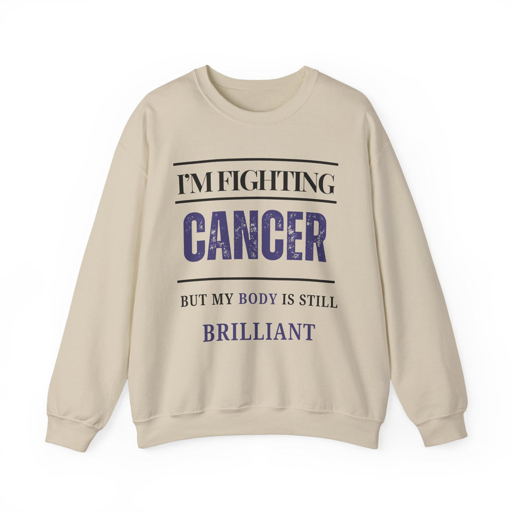 I’m fighting cancer but my body is still brilliant Sweatshirt | Inspirational Crewneck, Gift for Fitness Lovers, Motivational Apparel, Unisex Sweatshirt, Cozy Fitness Wear