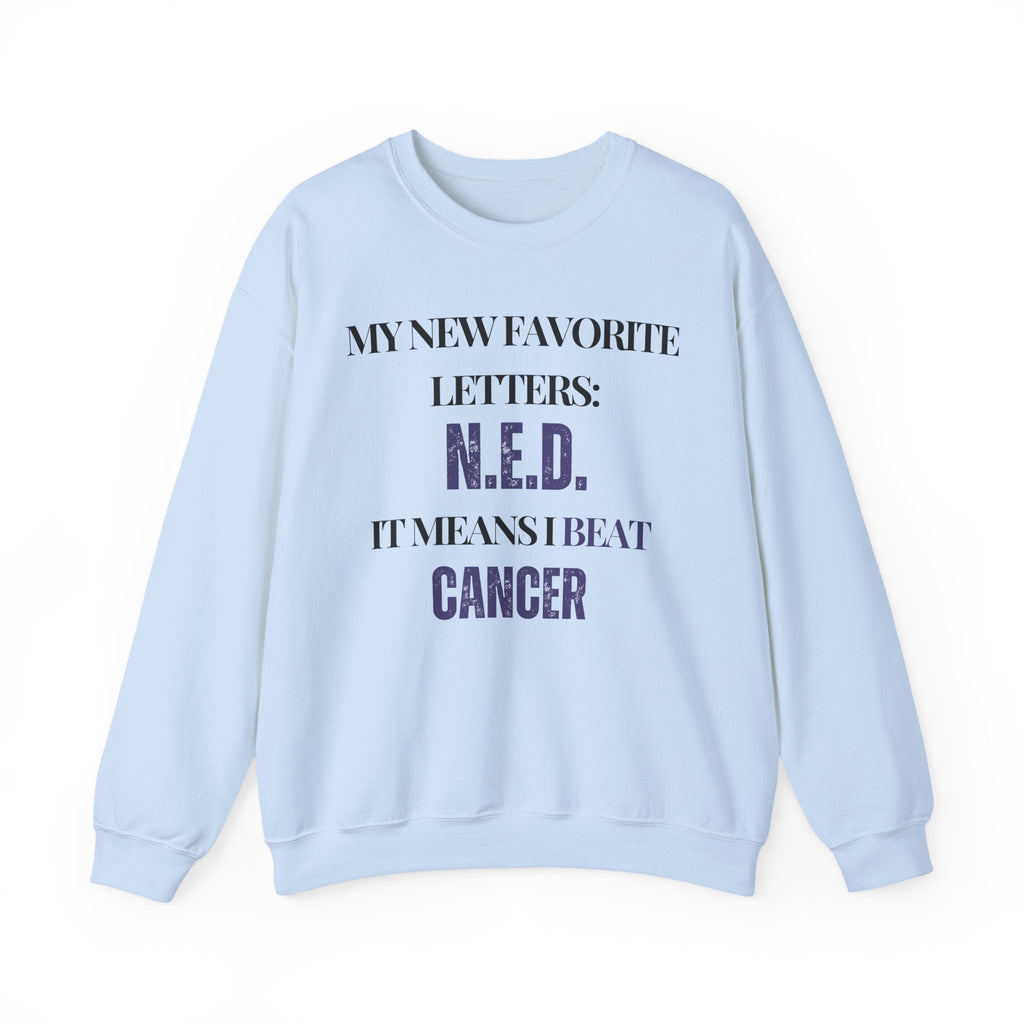 My new favorite letters: N.E.D. (It means I beat cancer.) Sweatshirt | Inspirational Crewneck, Gift for Fitness Lovers, Motivational Apparel, Unisex Sweatshirt, Cozy Fitness Wear