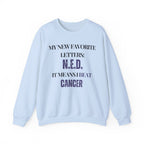 My new favorite letters: N.E.D. (It means I beat cancer.) Sweatshirt | Inspirational Crewneck, Gift for Fitness Lovers, Motivational Apparel, Unisex Sweatshirt, Cozy Fitness Wear
