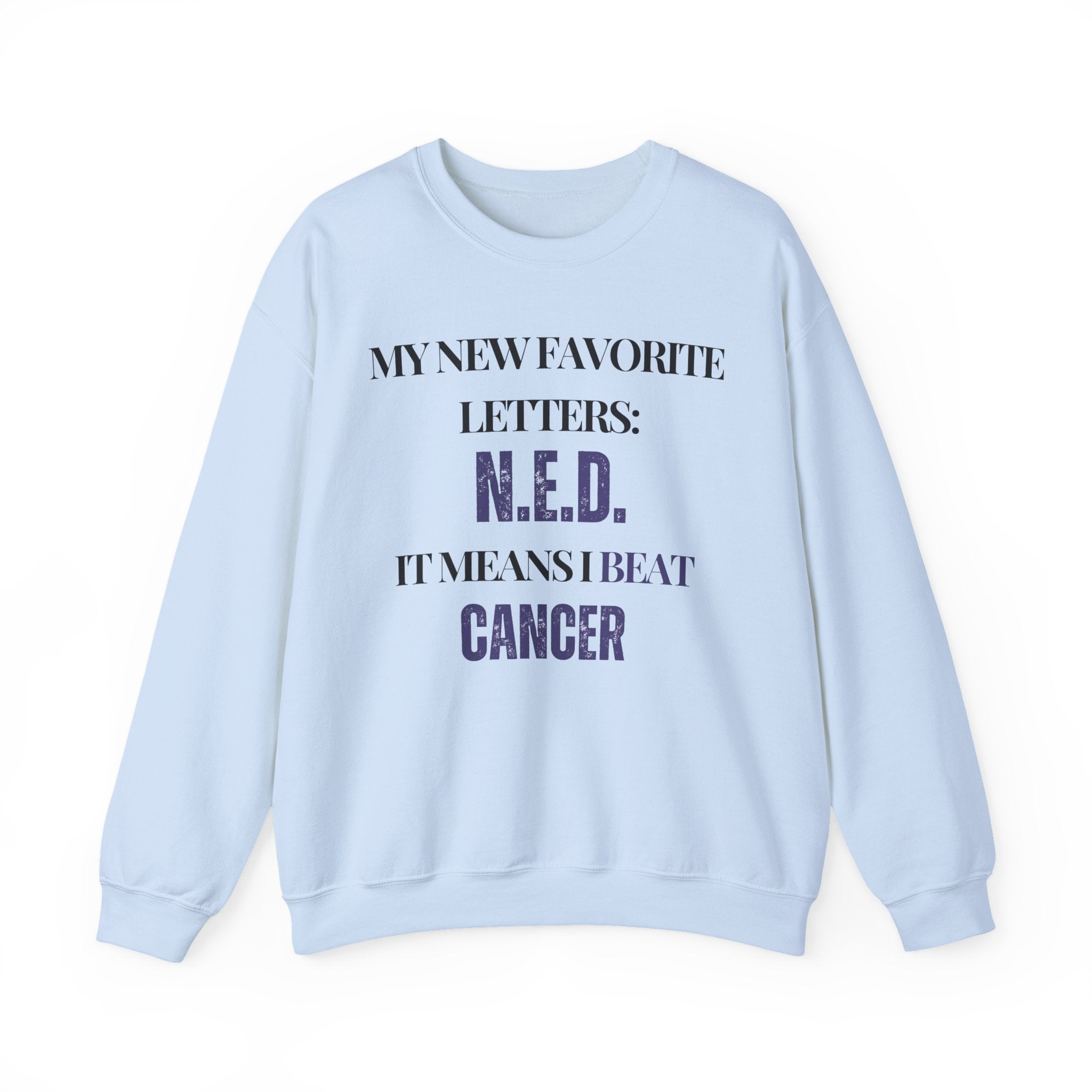 My new favorite letters: N.E.D. (It means I beat cancer.) Sweatshirt | Inspirational Crewneck, Gift for Fitness Lovers, Motivational Apparel, Unisex Sweatshirt, Cozy Fitness Wear