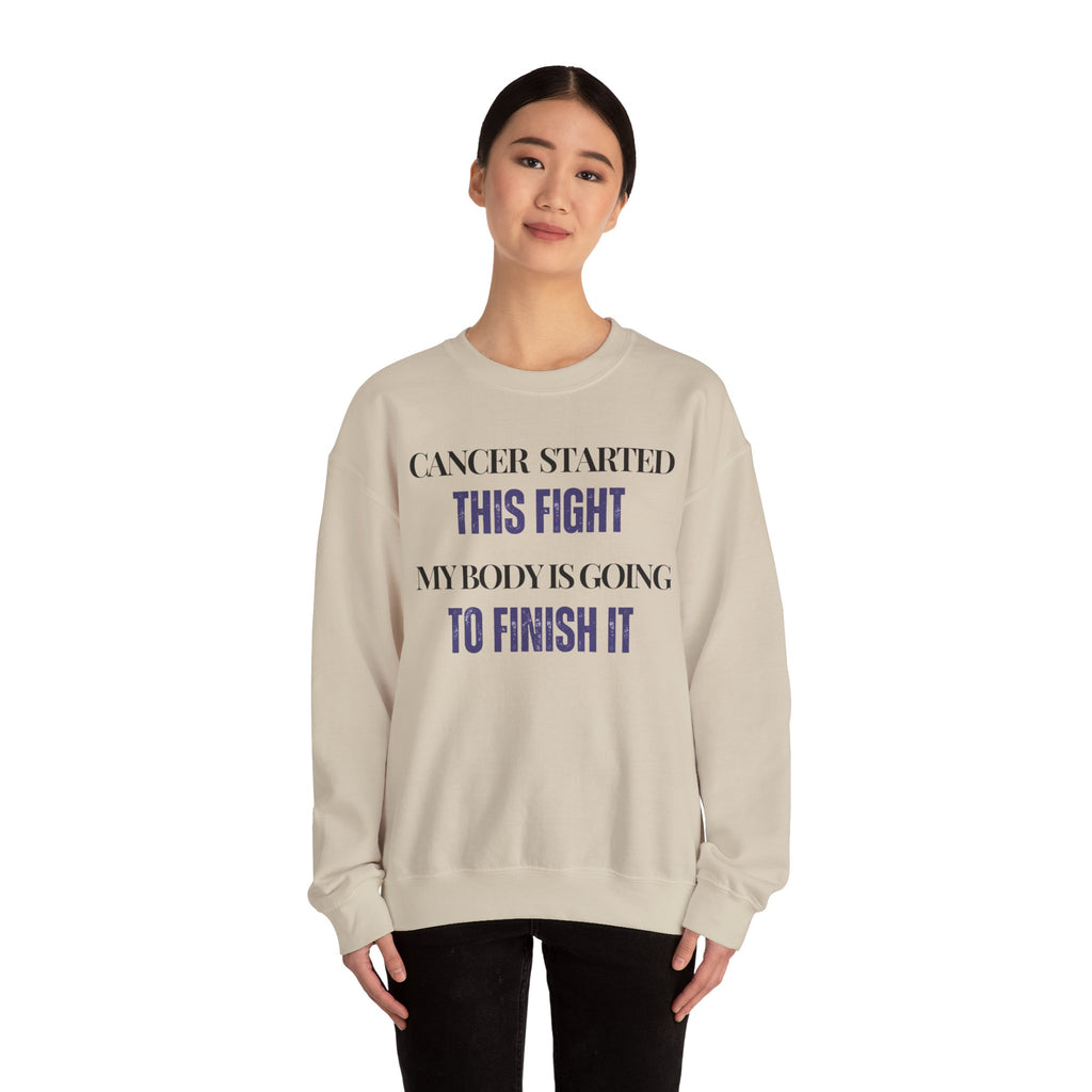 Cancer started this fight. My body is going to finish it Sweatshirt | Inspirational Crewneck, Gift for Fitness Lovers, Motivational Apparel, Unisex Sweatshirt, Cozy Fitness Wear