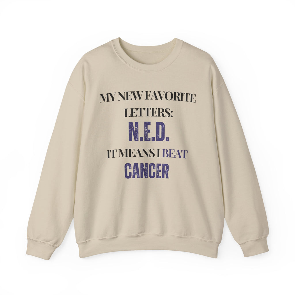 My new favorite letters: N.E.D. (It means I beat cancer.) Sweatshirt | Inspirational Crewneck, Gift for Fitness Lovers, Motivational Apparel, Unisex Sweatshirt, Cozy Fitness Wear