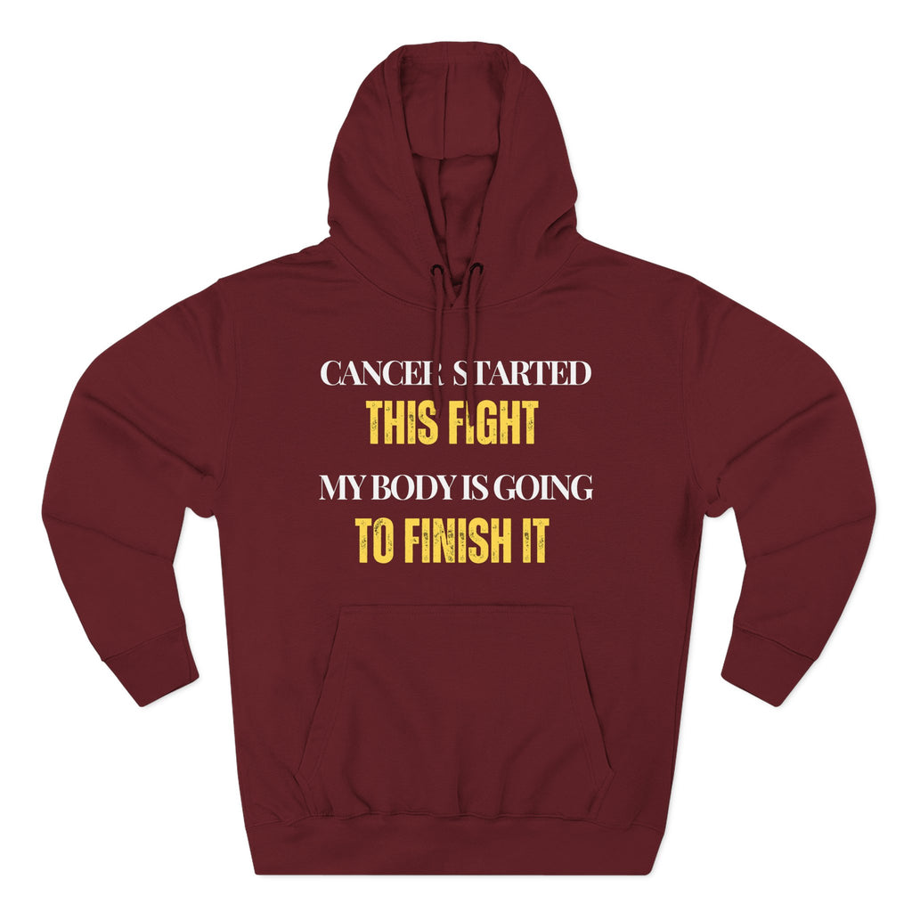 Cancer started this fight. My body is going to finish it Hoodie, Unisex Sweatshirt, Casual Wear, Gift for Her, Fall Fashion, Holiday Gift