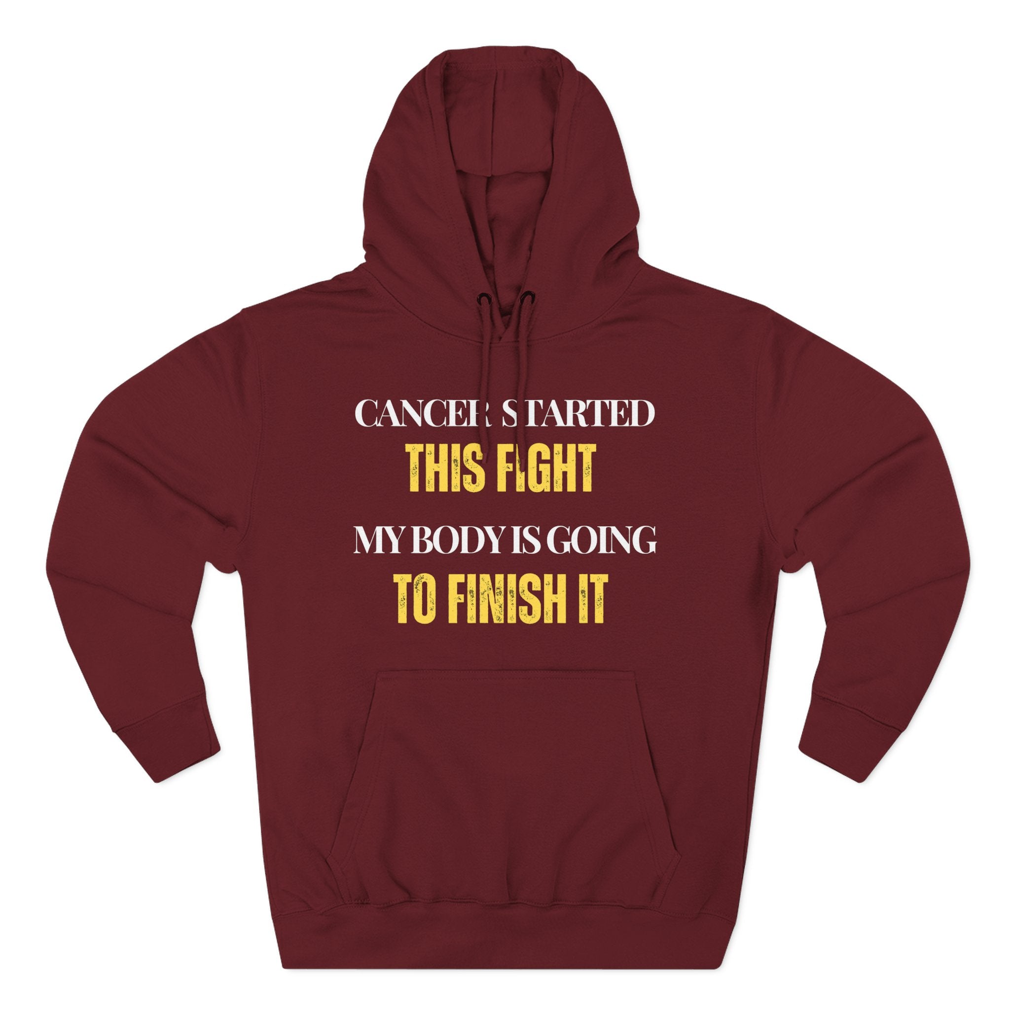 Cancer started this fight. My body is going to finish it Hoodie, Unisex Sweatshirt, Casual Wear, Gift for Her, Fall Fashion, Holiday Gift
