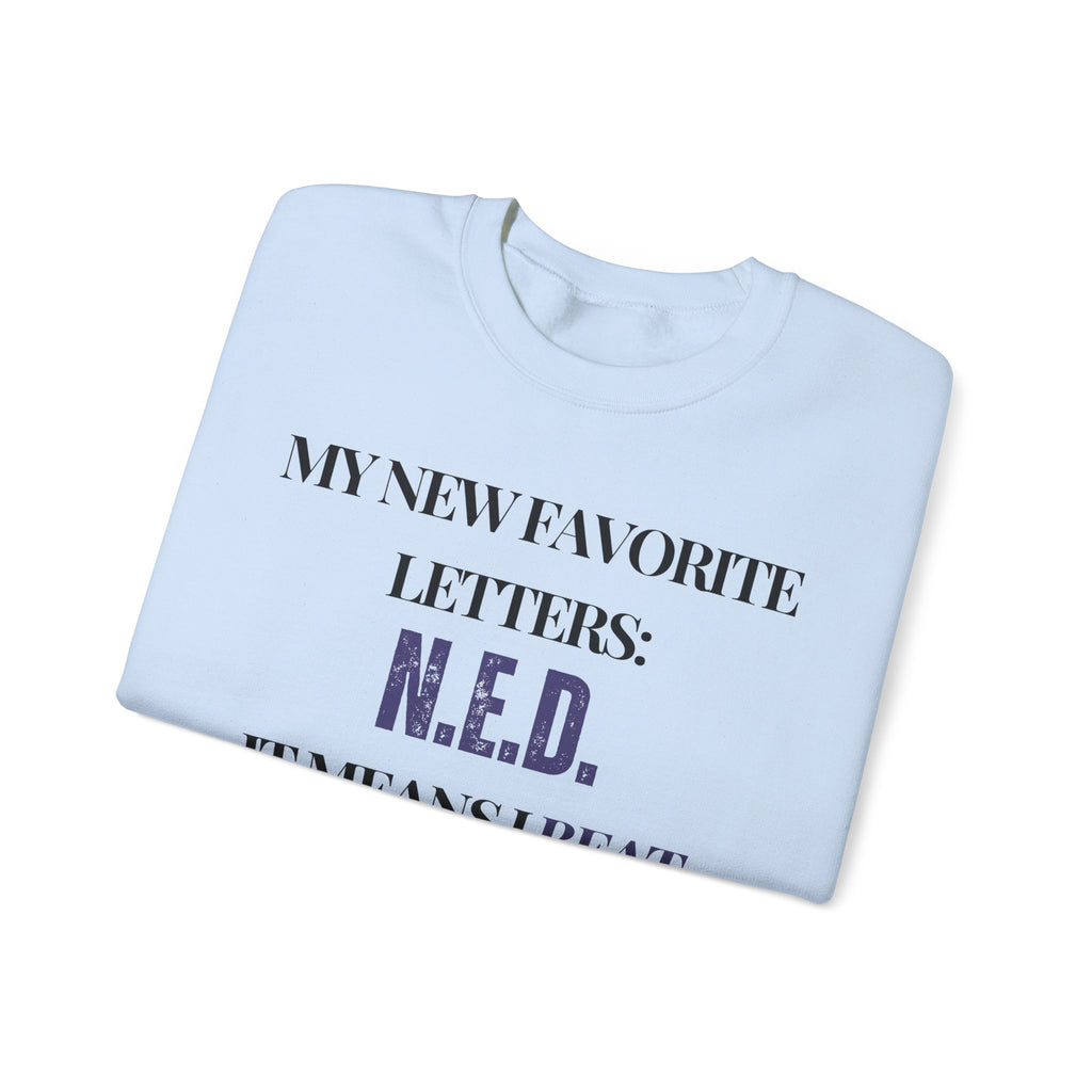 My new favorite letters: N.E.D. (It means I beat cancer.) Sweatshirt | Inspirational Crewneck, Gift for Fitness Lovers, Motivational Apparel, Unisex Sweatshirt, Cozy Fitness Wear