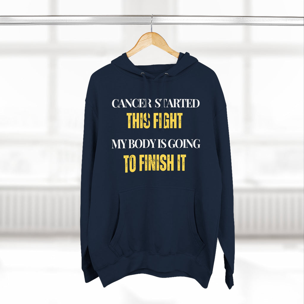 Cancer started this fight. My body is going to finish it Hoodie, Unisex Sweatshirt, Casual Wear, Gift for Her, Fall Fashion, Holiday Gift