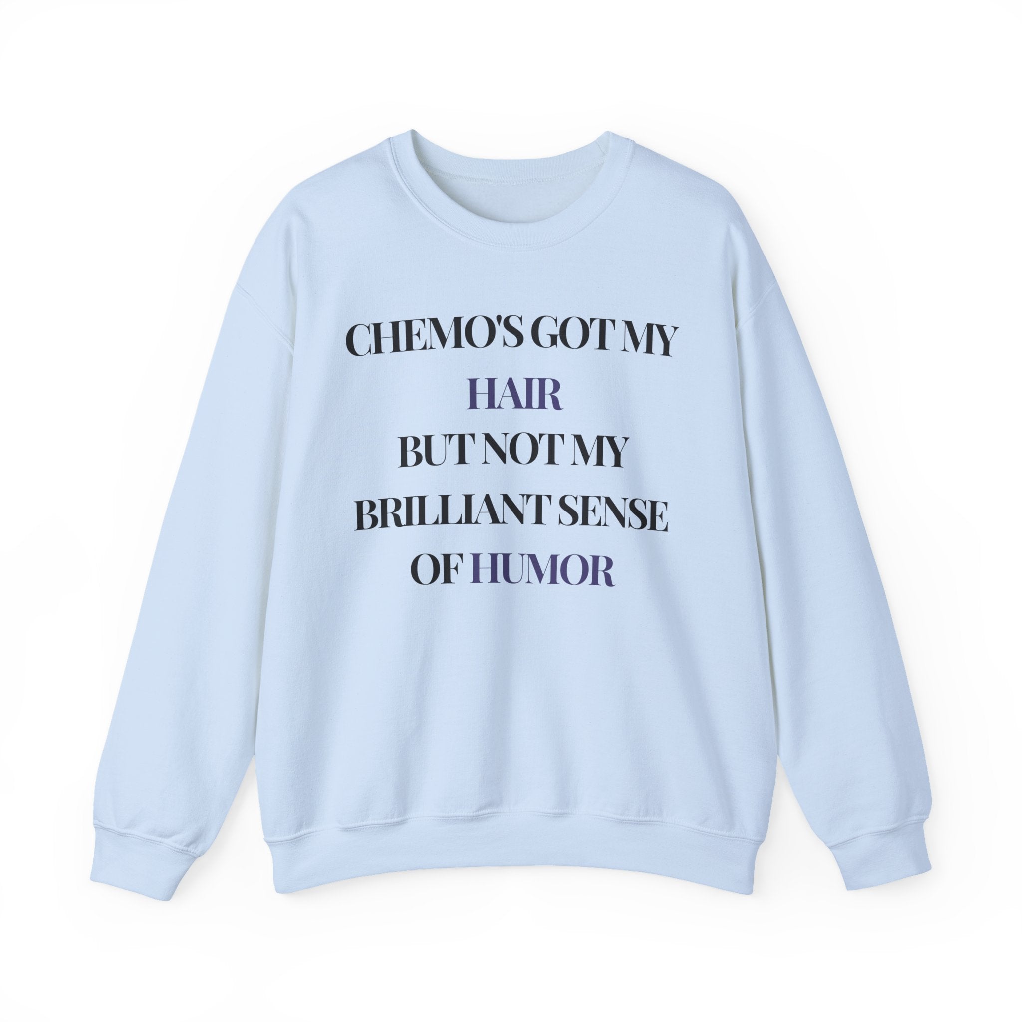 Chemo's got my hair, but not my brilliant sense of humor Sweatshirt | Inspirational Crewneck, Gift for Fitness Lovers, Motivational Apparel, Unisex Sweatshirt, Cozy Fitness Wear