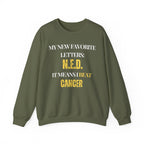My new favorite letters: N.E.D. (It means I beat cancer.) Sweatshirt | Inspirational Crewneck, Gift for Fitness Lovers, Motivational Apparel, Unisex Sweatshirt, Cozy Fitness Wear