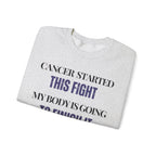 Cancer started this fight. My body is going to finish it Sweatshirt | Inspirational Crewneck, Gift for Fitness Lovers, Motivational Apparel, Unisex Sweatshirt, Cozy Fitness Wear