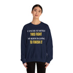 Cancer started this fight. My body is going to finish it Sweatshirt | Inspirational Crewneck, Gift for Fitness Lovers, Motivational Apparel, Unisex Sweatshirt, Cozy Fitness Wear