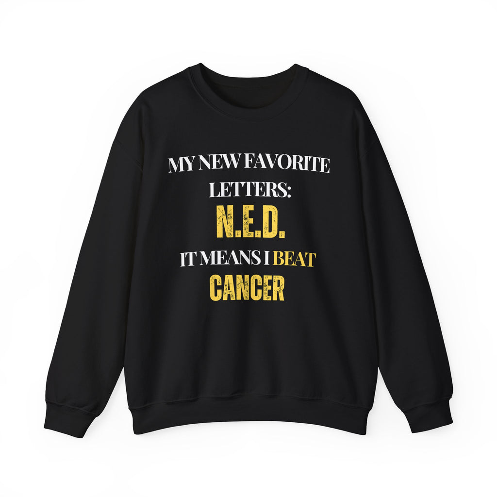 My new favorite letters: N.E.D. (It means I beat cancer.) Sweatshirt | Inspirational Crewneck, Gift for Fitness Lovers, Motivational Apparel, Unisex Sweatshirt, Cozy Fitness Wear