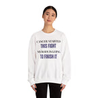 Cancer started this fight. My body is going to finish it Sweatshirt | Inspirational Crewneck, Gift for Fitness Lovers, Motivational Apparel, Unisex Sweatshirt, Cozy Fitness Wear