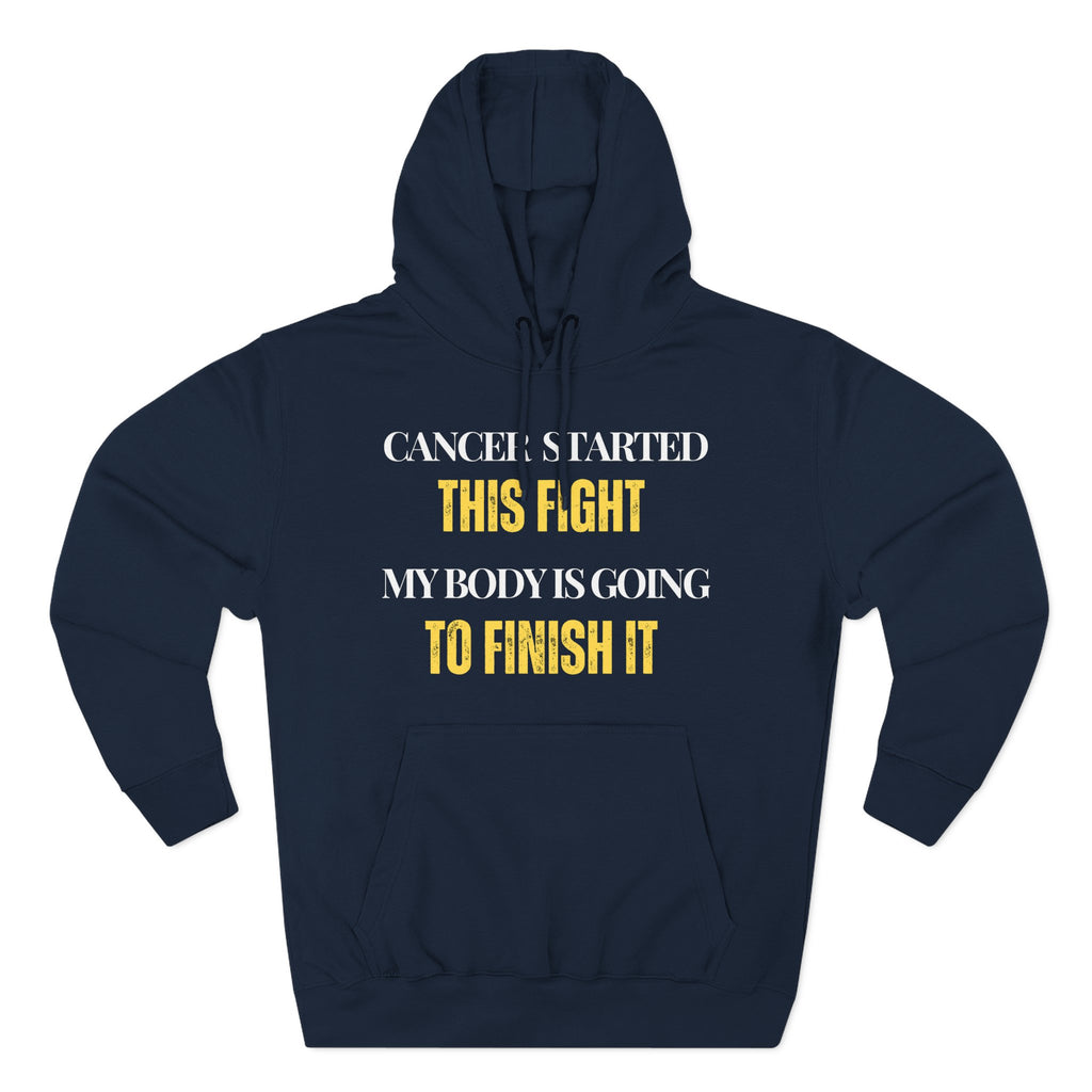 Cancer started this fight. My body is going to finish it Hoodie, Unisex Sweatshirt, Casual Wear, Gift for Her, Fall Fashion, Holiday Gift