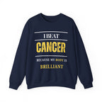 I beat cancer because my body is brilliant Sweatshirt | Inspirational Crewneck, Gift for Fitness Lovers, Motivational Apparel, Unisex Sweatshirt, Cozy Fitness Wear