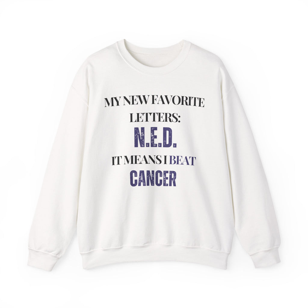 My new favorite letters: N.E.D. (It means I beat cancer.) Sweatshirt | Inspirational Crewneck, Gift for Fitness Lovers, Motivational Apparel, Unisex Sweatshirt, Cozy Fitness Wear
