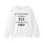 My new favorite letters: N.E.D. (It means I beat cancer.) Sweatshirt | Inspirational Crewneck, Gift for Fitness Lovers, Motivational Apparel, Unisex Sweatshirt, Cozy Fitness Wear