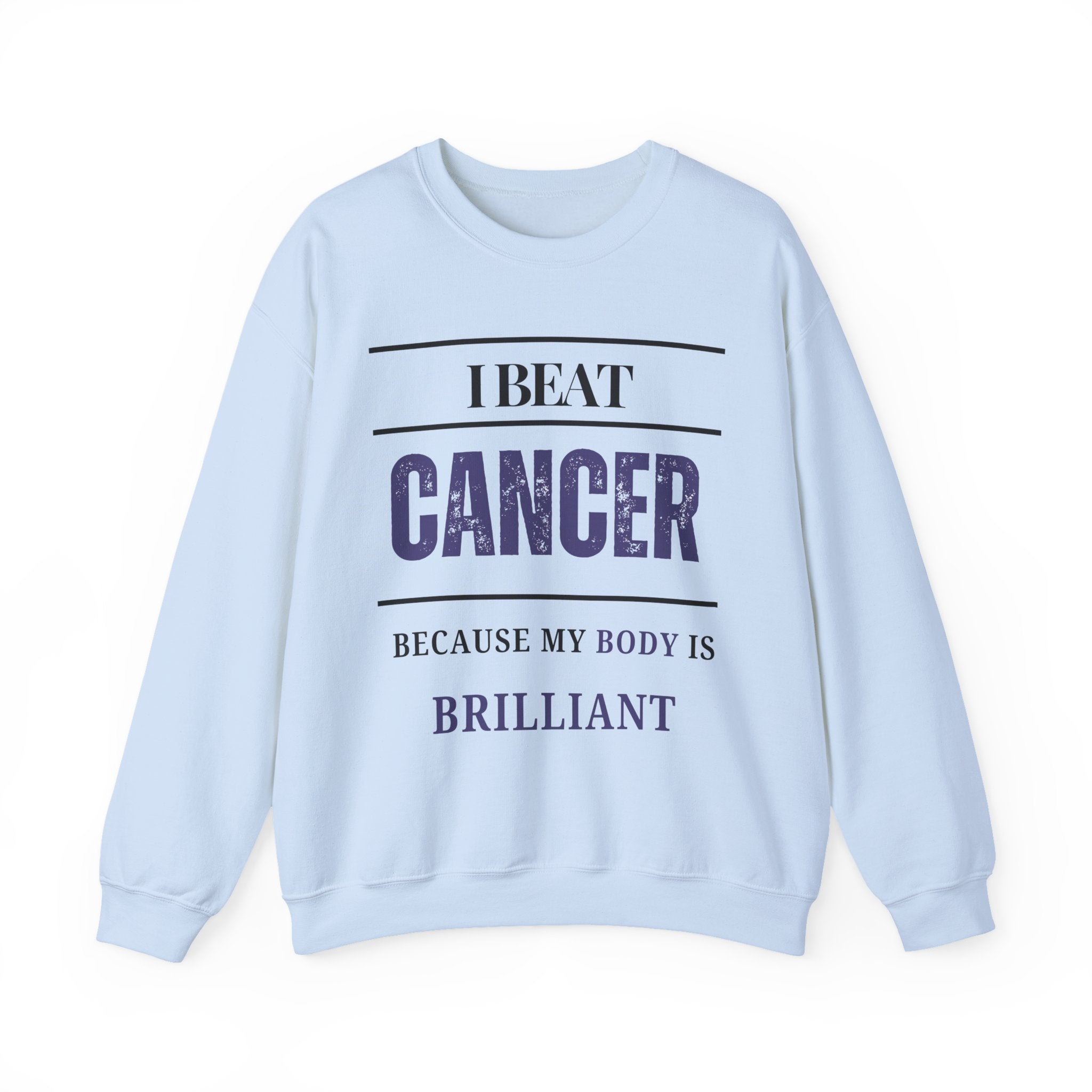I beat cancer because my body is brilliant Sweatshirt | Inspirational Crewneck, Gift for Fitness Lovers, Motivational Apparel, Unisex Sweatshirt, Cozy Fitness Wear