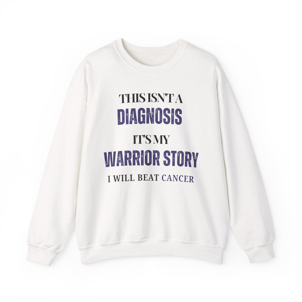 This isn't a diagnosis, it's my warrior story. I will beat cancer Sweatshirt | Inspirational Crewneck, Gift for Fitness Lovers, Motivational Apparel, Unisex Sweatshirt, Cozy Fitness Wear