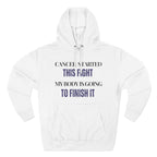 Cancer started this fight. My body is going to finish it Hoodie, Unisex Sweatshirt, Casual Wear, Gift for Her, Fall Fashion, Holiday Gift