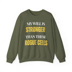 My will is stronger than these rogue cells Sweatshirt | Inspirational Crewneck, Gift for Fitness Lovers, Motivational Apparel, Unisex Sweatshirt, Cozy Fitness Wear