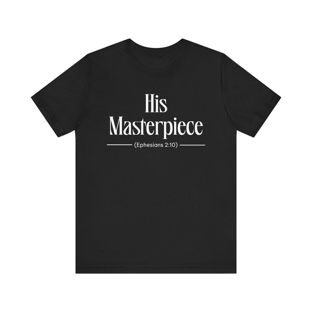 His Masterpiece Inspirational Tee, Unisex Jersey Shirt, Motivational Gift, Spiritual Apparel, Perfect for Everyday Wear