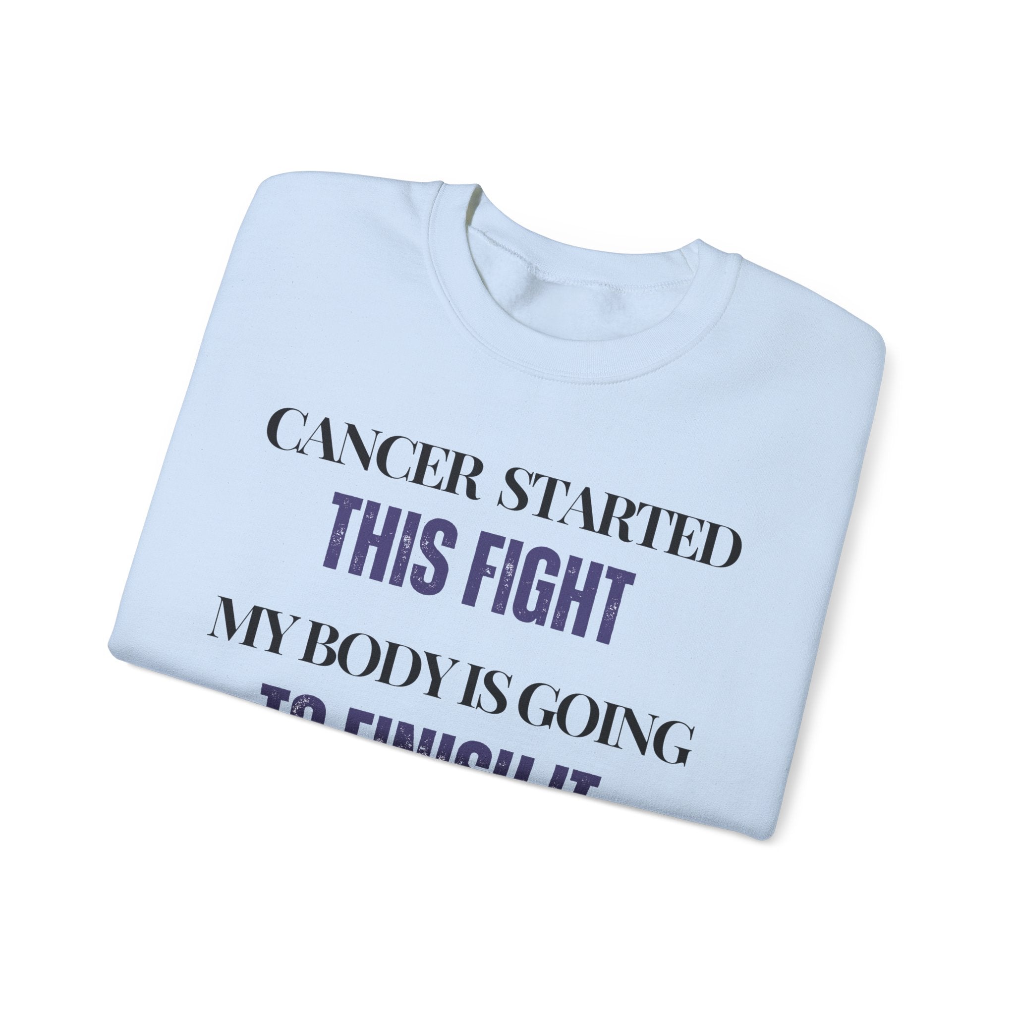 Cancer started this fight. My body is going to finish it Sweatshirt | Inspirational Crewneck, Gift for Fitness Lovers, Motivational Apparel, Unisex Sweatshirt, Cozy Fitness Wear