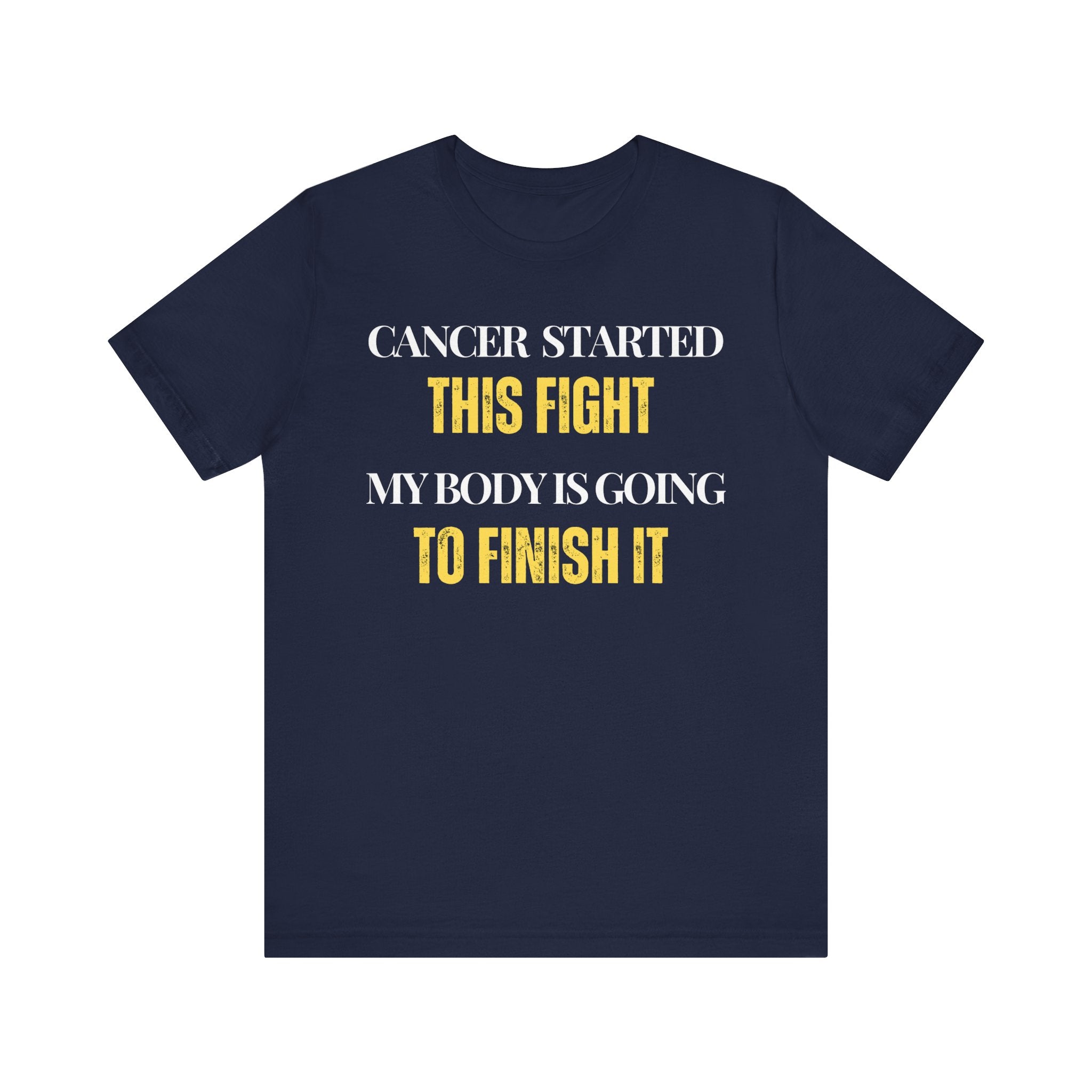 Cancer started this fight. My body is going to finish it Inspirational Tee, Unisex Jersey Shirt, Motivational Gift, Spiritual Apparel, Perfect for Everyday Wear