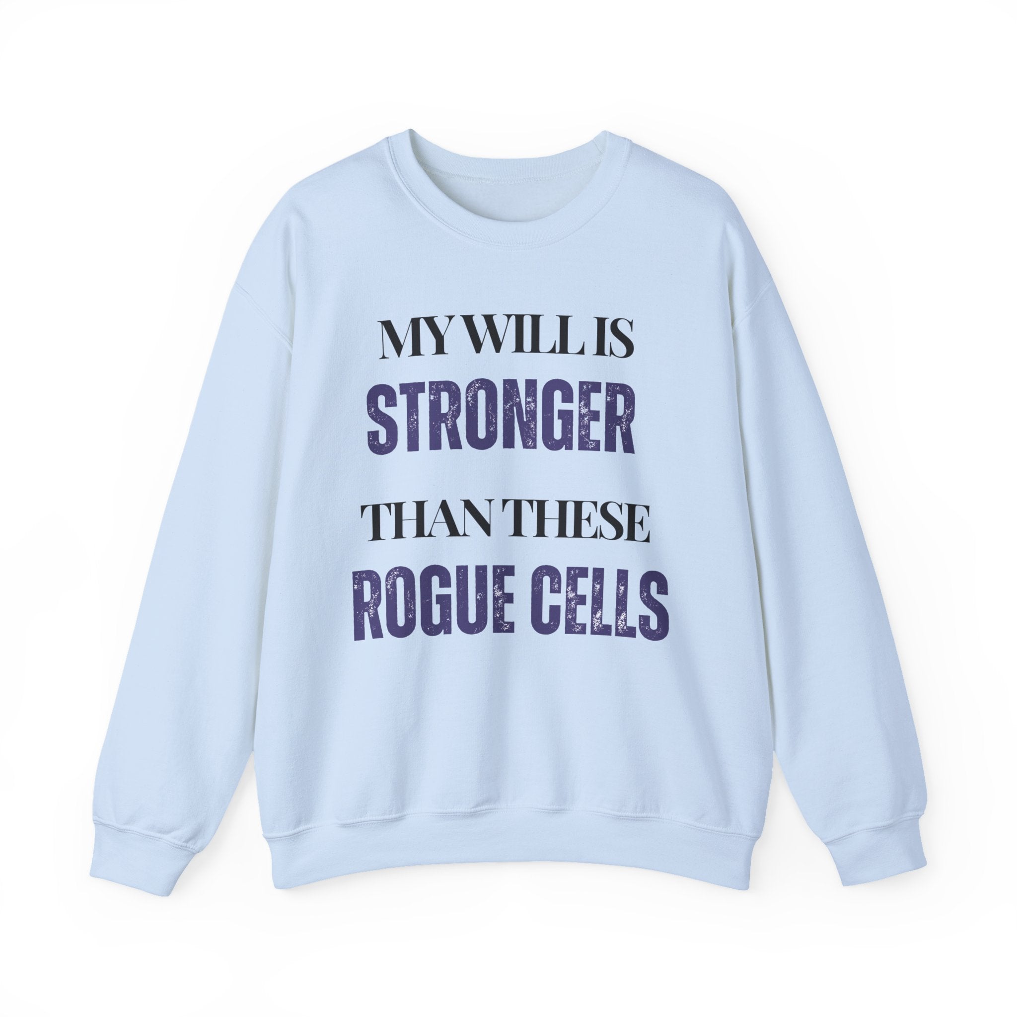 My will is stronger than these rogue cells Sweatshirt | Inspirational Crewneck, Gift for Fitness Lovers, Motivational Apparel, Unisex Sweatshirt, Cozy Fitness Wear