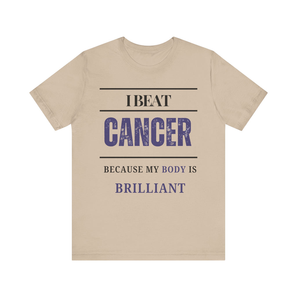 I beat cancer because my body is brilliant Inspirational Tee, Unisex Jersey Shirt, Motivational Gift, Spiritual Apparel, Perfect for Everyday Wear