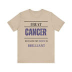 I beat cancer because my body is brilliant Inspirational Tee, Unisex Jersey Shirt, Motivational Gift, Spiritual Apparel, Perfect for Everyday Wear