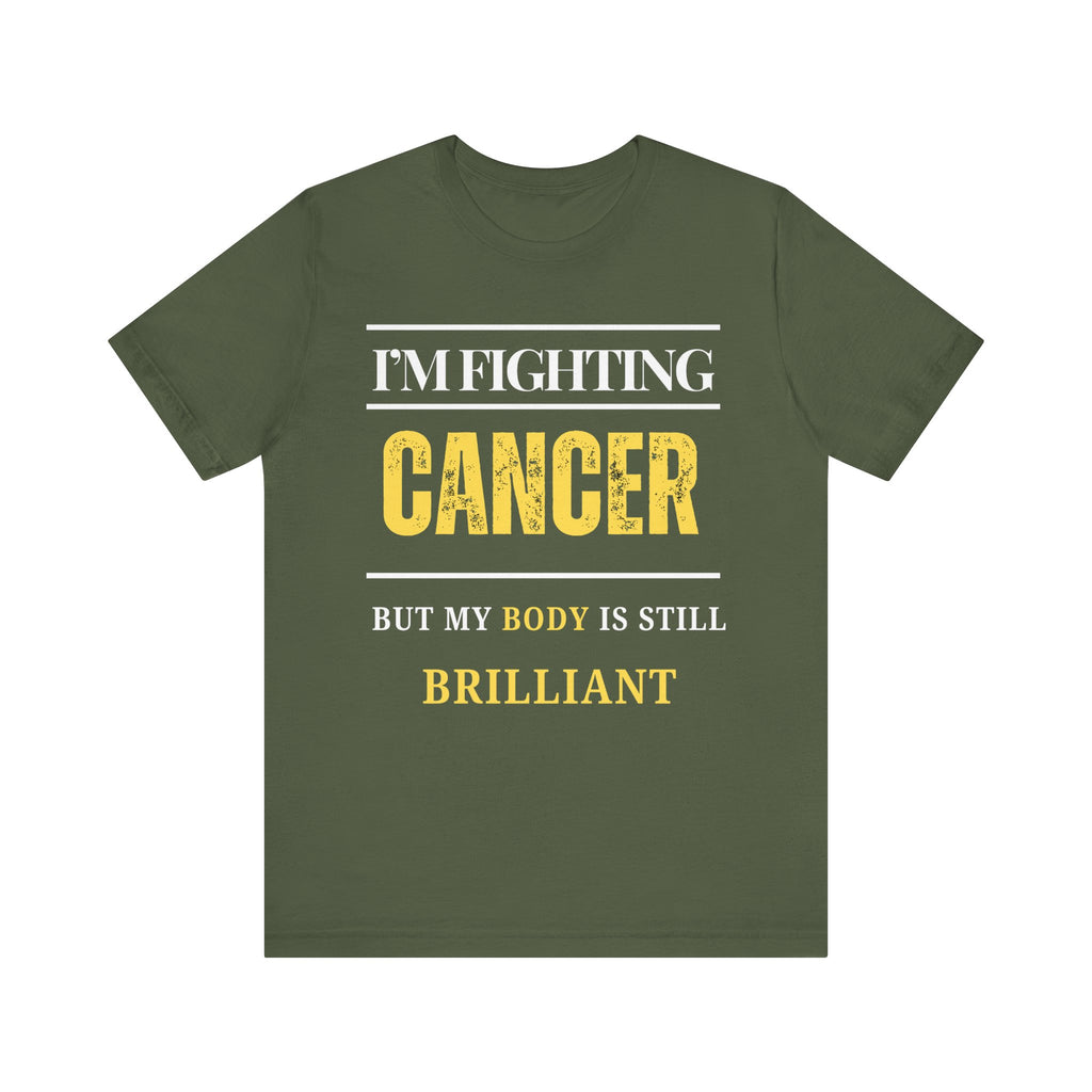 I’m fighting cancer but my body is still brilliant Inspirational Tee, Unisex Jersey Shirt, Motivational Gift, Spiritual Apparel, Perfect for Everyday Wear