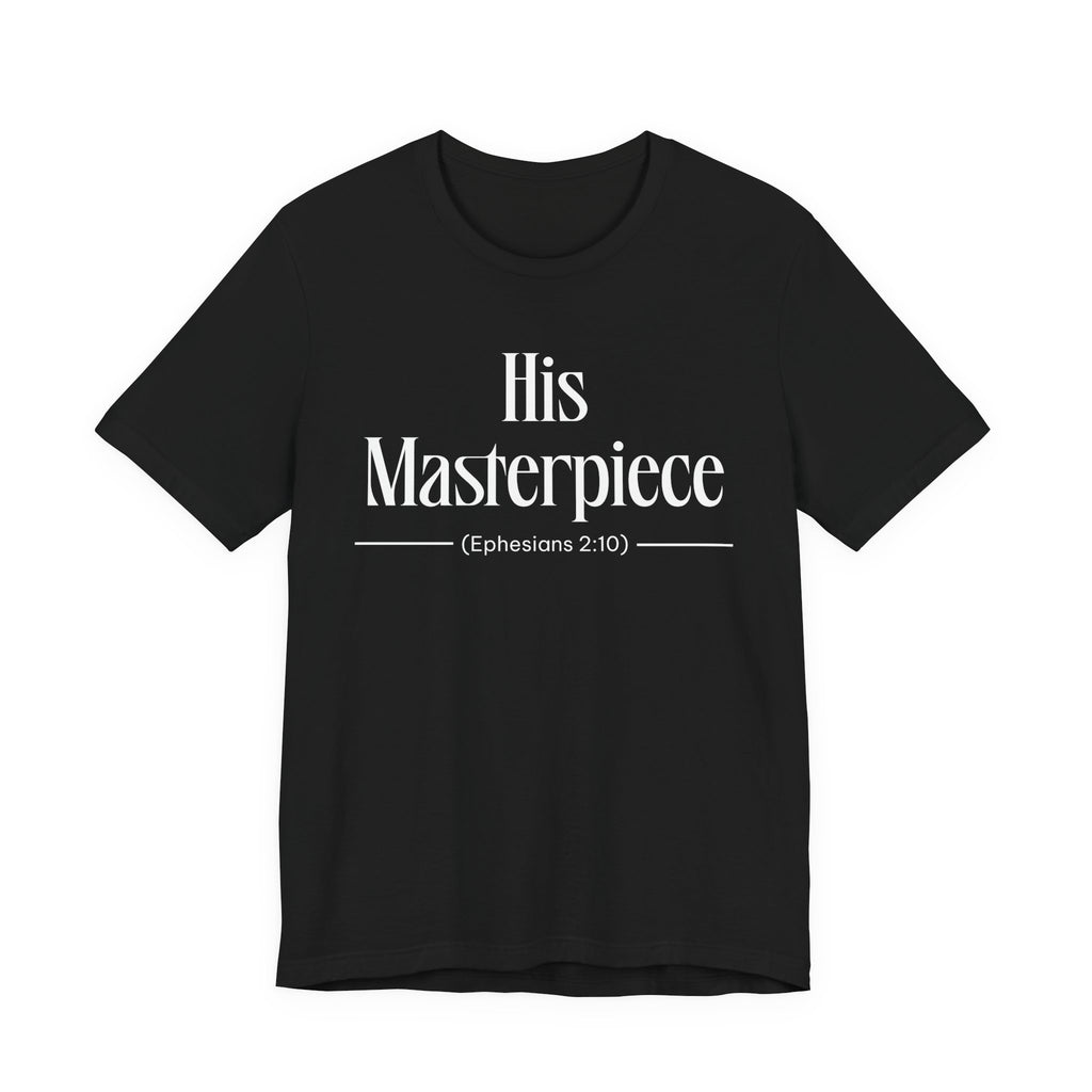 His Masterpiece Inspirational Tee, Unisex Jersey Shirt, Motivational Gift, Spiritual Apparel, Perfect for Everyday Wear