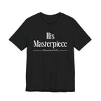 His Masterpiece Inspirational Tee, Unisex Jersey Shirt, Motivational Gift, Spiritual Apparel, Perfect for Everyday Wear