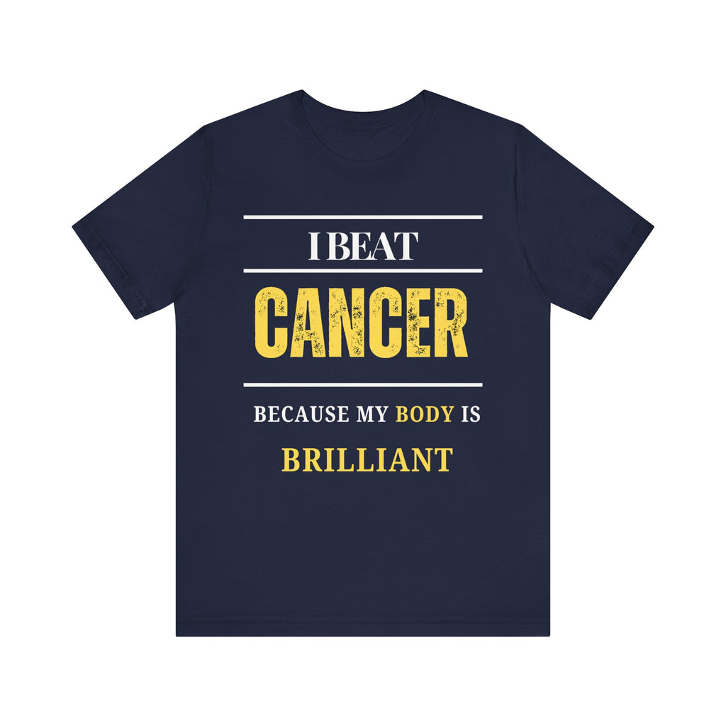 I beat cancer because my body is brilliant Inspirational Tee, Unisex Jersey Shirt, Motivational Gift, Spiritual Apparel, Perfect for Everyday Wear
