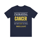 I’m fighting cancer but my body is still brilliant Inspirational Tee, Unisex Jersey Shirt, Motivational Gift, Spiritual Apparel, Perfect for Everyday Wear