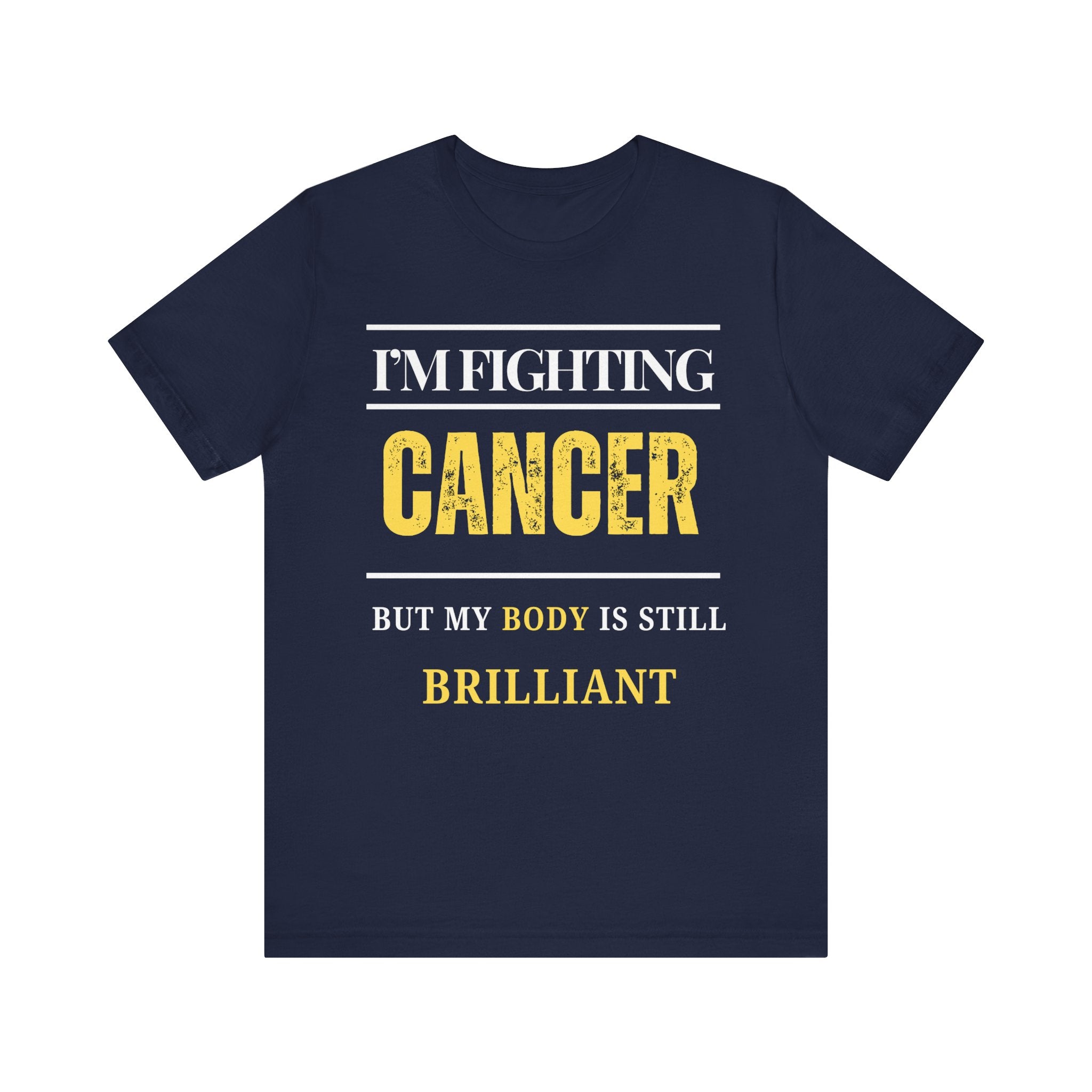 I’m fighting cancer but my body is still brilliant Inspirational Tee, Unisex Jersey Shirt, Motivational Gift, Spiritual Apparel, Perfect for Everyday Wear