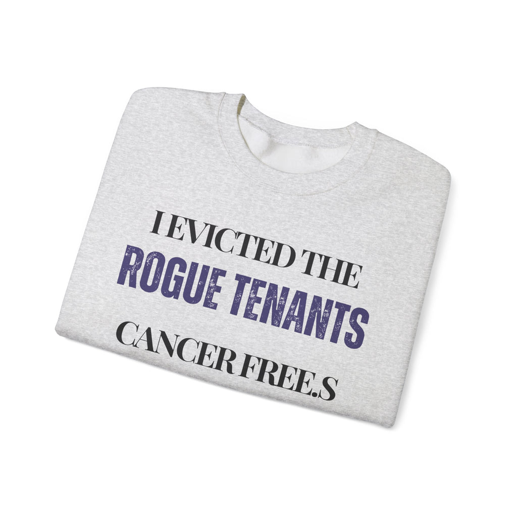 I evicted the rogue tenants. Cancer free Sweatshirt | Inspirational Crewneck, Gift for Fitness Lovers, Motivational Apparel, Unisex Sweatshirt, Cozy Fitness Wear