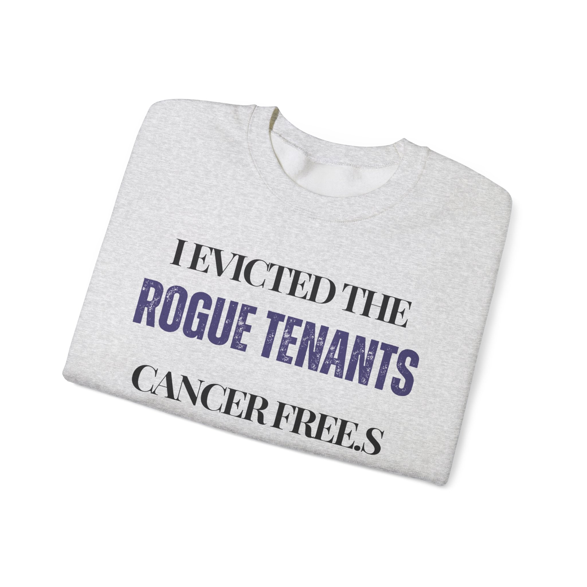I evicted the rogue tenants. Cancer free Sweatshirt | Inspirational Crewneck, Gift for Fitness Lovers, Motivational Apparel, Unisex Sweatshirt, Cozy Fitness Wear