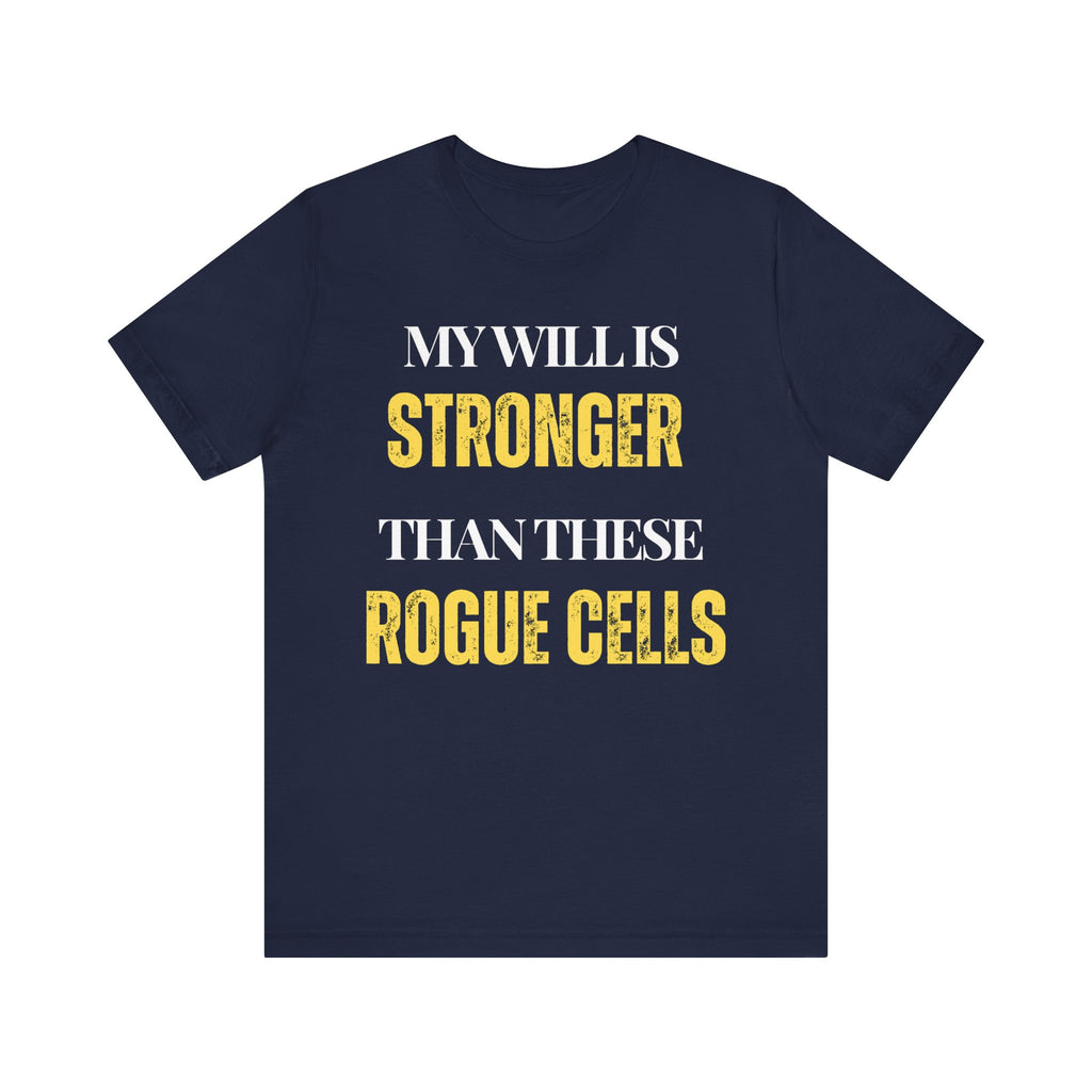 My will is stronger than these rogue cells Inspirational Tee, Unisex Jersey Shirt, Motivational Gift, Spiritual Apparel, Perfect for Everyday Wear