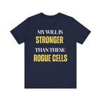 My will is stronger than these rogue cells Inspirational Tee, Unisex Jersey Shirt, Motivational Gift, Spiritual Apparel, Perfect for Everyday Wear